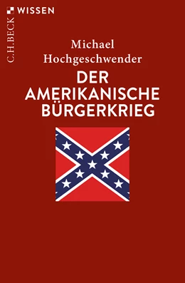 Abbildung von Hochgeschwender, Michael | Der amerikanische Bürgerkrieg | 3. Auflage | 2020 | 2451 | beck-shop.de