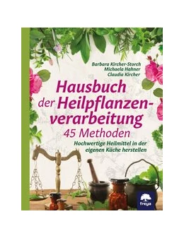 Abbildung von Kircher-Storch / Hahner | Hausbuch der Heilpflanzenverarbeitung | 1. Auflage | 2020 | beck-shop.de