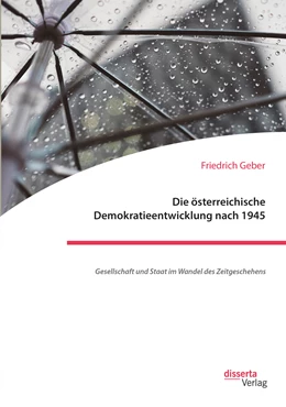 Abbildung von Geber | Die österreichische Demokratieentwicklung nach 1945: Gesellschaft und Staat im Wandel des Zeitgeschehen | 1. Auflage | 2020 | beck-shop.de