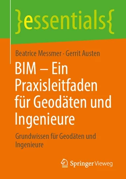 Abbildung von Messmer / Austen | BIM – Ein Praxisleitfaden für Geodäten und Ingenieure | 1. Auflage | 2020 | beck-shop.de