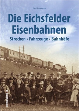 Abbildung von Lauerwald | Die Eichsfelder Eisenbahnen | 1. Auflage | 2020 | beck-shop.de
