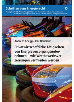 Abbildung von Abegg / Baumann | Privatwirtschaftliche Tätigkeiten von Energieversorgungsunternehmen – wie Wettbewerbsverzerrungen vermieden werden | 1. Auflage | 2020 | Band 15 | beck-shop.de