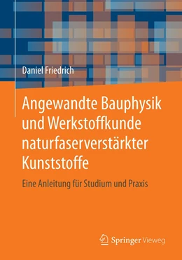 Abbildung von Friedrich | Angewandte Bauphysik und Werkstoffkunde naturfaserverstärkter Kunststoffe | 1. Auflage | 2021 | beck-shop.de