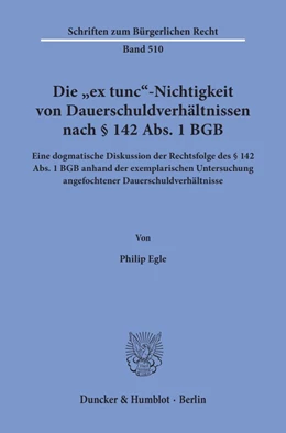 Abbildung von Egle | Die »ex tunc«-Nichtigkeit von Dauerschuldverhältnissen nach § 142 Abs. 1 BGB. | 1. Auflage | 2020 | beck-shop.de