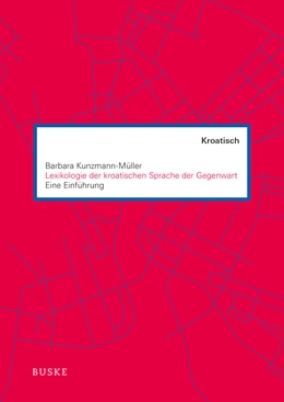 Abbildung von Kunzmann-Müller | Lexikologie der kroatischen Sprache der Gegenwart | 1. Auflage | 2021 | beck-shop.de