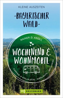 Abbildung von Kröll | Wochenend und Wohnmobil - Kleine Auszeiten Bayerischer Wald | 1. Auflage | 2020 | beck-shop.de