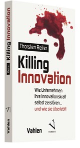 Abbildung von Reiter | Killing Innovation - Wie Unternehmen ihre Innovationskraft selbst zerstören ... und wie sie überlebt! | 2021 | beck-shop.de