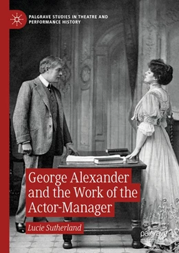 Abbildung von Sutherland | George Alexander and the Work of the Actor-Manager | 1. Auflage | 2020 | beck-shop.de