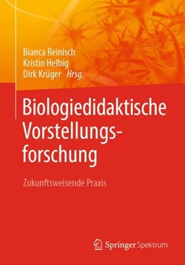 Abbildung von Reinisch / Helbig | Biologiedidaktische Vorstellungsforschung: Zukunftsweisende Praxis | 1. Auflage | 2020 | beck-shop.de