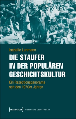 Abbildung von Luhmann | Die Staufer in der populären Geschichtskultur | 1. Auflage | 2021 | beck-shop.de