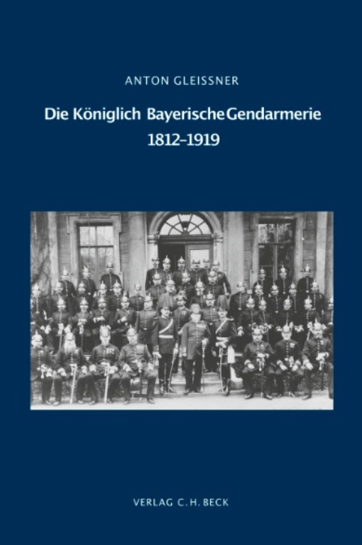 Cover: Gleißner, Anton, Die Königlich Bayerische Gendarmerie 1812-1919