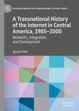 Abbildung von Siles | A Transnational History of the Internet in Central America, 1985-2000 | 1. Auflage | 2020 | beck-shop.de