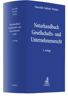 Abbildung von Hauschild / Kallrath | Notarhandbuch Gesellschafts- und Unternehmensrecht | 3. Auflage | 2022 | beck-shop.de