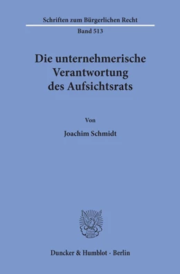Abbildung von Schmidt | Die unternehmerische Verantwortung des Aufsichtsrats. | 1. Auflage | 2020 | 513 | beck-shop.de