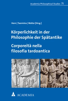 Abbildung von Horn / Taormina | Körperlichkeit in der Philosophie der Spätantike. Corporeità nella filosofia tardoantica | 1. Auflage | 2020 | 71 | beck-shop.de