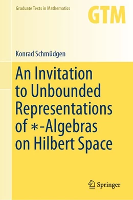 Abbildung von Schmüdgen | An Invitation to Unbounded Representations of *-Algebras on Hilbert Space | 1. Auflage | 2020 | beck-shop.de