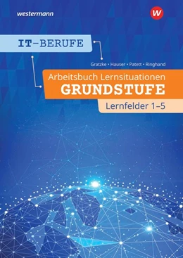Abbildung von Gratzke / Patett | IT-Berufe. Arbeitsbuch Lernsituationen Grundstufe Lernfelder 1-5 | 1. Auflage | 2020 | beck-shop.de