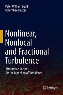 Abbildung von Egolf / Hutter | Nonlinear, Nonlocal and Fractional Turbulence | 1. Auflage | 2020 | beck-shop.de