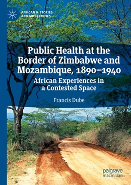 Abbildung von Dube | Public Health at the Border of Zimbabwe and Mozambique, 1890-1940 | 1. Auflage | 2020 | beck-shop.de