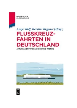 Abbildung von Wolf / Wegener | Flusskreuzfahrten in Deutschland | 1. Auflage | 2021 | beck-shop.de