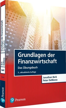 Abbildung von Berk / Demarzo | Grundlagen der Finanzwirtschaft - Das Übungsbuch | 5. Auflage | 2021 | beck-shop.de