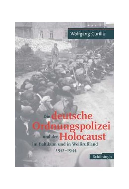 Abbildung von Curilla | Die deutsche Ordnungspolizei und der Holocaust im Baltikum und in Weissrussland 1940-1944 | 1. Auflage | 2005 | beck-shop.de