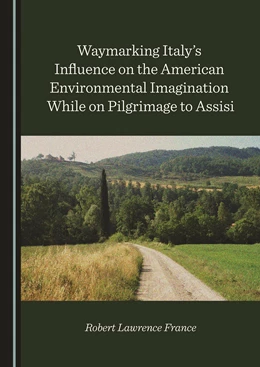 Abbildung von France | Waymarking Italy’s Influence on the American Environmental Imagination While on Pilgrimage to Assisi | 1. Auflage | 2020 | beck-shop.de