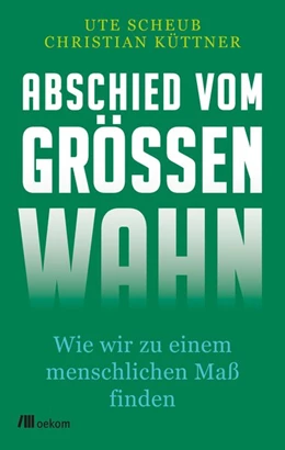 Abbildung von Scheub / Küttner | Abschied vom Größenwahn | 1. Auflage | 2020 | beck-shop.de