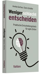 Abbildung von Serfass / Schäfer | Weniger schlecht entscheiden - Praktische Entscheidungstools für agile Zeiten | 2021 | beck-shop.de