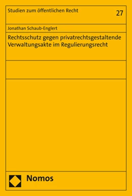 Abbildung von Schaub-Englert | Rechtsschutz gegen privatrechtsgestaltende Verwaltungsakte im Regulierungsrecht | 1. Auflage | 2020 | 27 | beck-shop.de