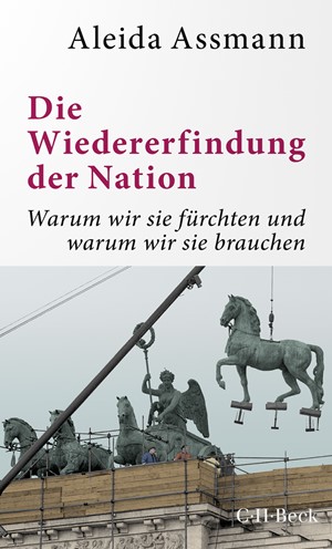 Cover: Aleida Assmann, Die Wiedererfindung der Nation