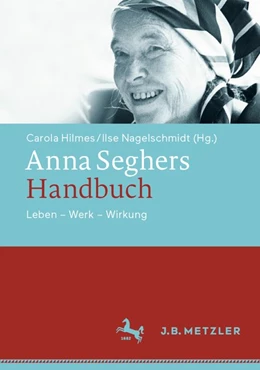 Abbildung von Hilmes / Nagel Schmidt | Anna Seghers-Handbuch | 1. Auflage | 2020 | beck-shop.de
