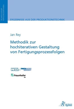 Abbildung von Rey | Methodik zur hochiterativen Gestaltung von Fertigungsprozessfolgen | 1. Auflage | 2020 | beck-shop.de