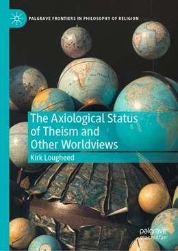 Abbildung von Lougheed | The Axiological Status of Theism and Other Worldviews | 1. Auflage | 2020 | beck-shop.de