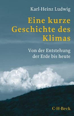 Abbildung von Ludwig, Karl-Heinz | Eine kurze Geschichte des Klimas | 3. Auflage | 2021 | 1729 | beck-shop.de