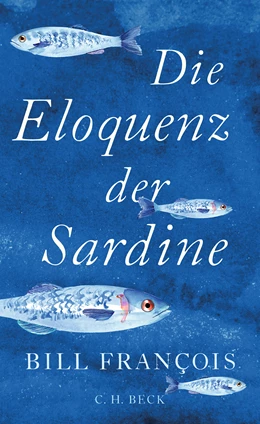Abbildung von François, Bill | Die Eloquenz der Sardine | 1. Auflage | 2021 | beck-shop.de