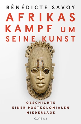 Abbildung von Savoy, Bénédicte | Afrikas Kampf um seine Kunst | 4. Auflage | 2023 | beck-shop.de