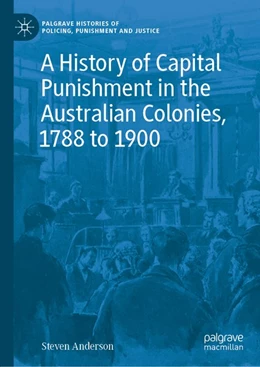 Abbildung von Anderson | A History of Capital Punishment in the Australian Colonies, 1788 to 1900 | 1. Auflage | 2020 | beck-shop.de
