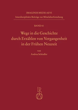 Abbildung von Schindler | Wege in die Geschichte durch Erzählen von Vergangenheit in der Frühen Neuzeit | 1. Auflage | 2020 | 51 | beck-shop.de