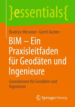 Abbildung von Messmer / Austen | BIM - Ein Praxisleitfaden für Geodäten und Ingenieure | 1. Auflage | 2020 | beck-shop.de