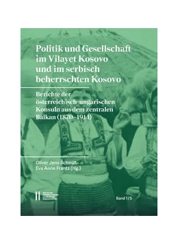 Abbildung von Schmitt / Frantz | Politik und Gesellschaft im Vilayet Kosovo und im serbisch beherrschten Kosovo | 1. Auflage | 2020 | 1 | beck-shop.de