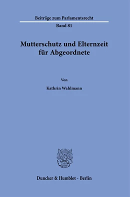 Abbildung von Wahlmann | Mutterschutz und Elternzeit für Abgeordnete. | 1. Auflage | 2020 | 81 | beck-shop.de