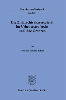 Abbildung von Schulze-Bühler | Die Zivilrechtsakzessorietät im Urheberstrafrecht und ihre Grenzen. | 1. Auflage | 2020 | 361 | beck-shop.de
