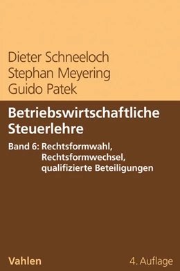 Abbildung von Schneeloch / Meyering | Betriebswirtschaftliche Steuerlehre Band 6: Rechtsformwahl, Rechtsformwechsel, qualifizierte Beteiligungen | 4. Auflage | 2020 | beck-shop.de