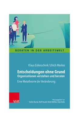 Abbildung von Eidenschink / Merkes | Entscheidungen ohne Grund – Organisationen verstehen und beraten | 1. Auflage | 2021 | beck-shop.de