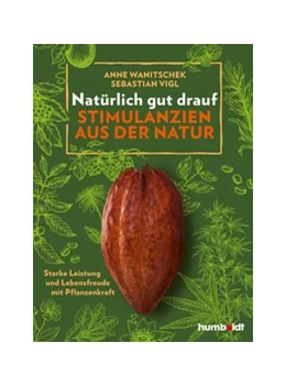 Abbildung von Vigl / Wanitschek | Natürlich gut drauf - Stimulanzien aus der Natur | 1. Auflage | 2020 | beck-shop.de
