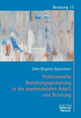 Abbildung von Gahleitner | Professionelle Beziehungsgestaltung in der psychosozialen Arbeit und Beratung | 2. Auflage | 2020 | beck-shop.de