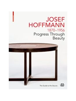 Abbildung von Thun-Hohenstein / Witt-Dörring | JOSEF HOFFMANN 1870–1956: Progress Through Beauty | 1. Auflage | 2021 | beck-shop.de