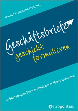 Abbildung von Wedmann-Tosuner | Geschäftsbriefe geschickt formulieren | 10. Auflage | 2020 | beck-shop.de
