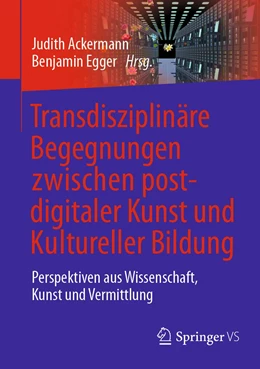 Abbildung von Ackermann / Egger | Transdisziplinäre Begegnungen zwischen postdigitaler Kunst und Kultureller Bildung | 1. Auflage | 2021 | beck-shop.de